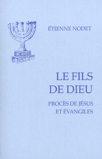 LE FILS DE DIEU - PROCES DE JESUS ET EVANGILES
