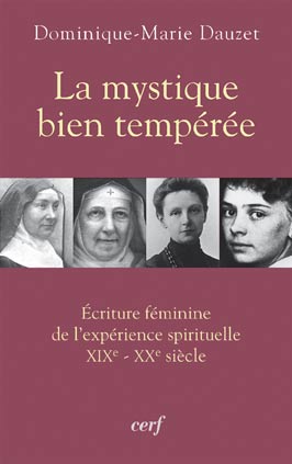 LA MYSTIQUE BIEN TEMPEREE - ECRITURE FEMININE DE L'EXPERIENCE SPIRITUELLE XIXE-XXE SIECLE