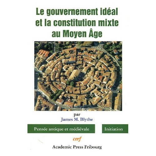 LE GOUVERNEMENT IDEAL ET LA CONSTITUTION MIXTE AU MOYEN AGE