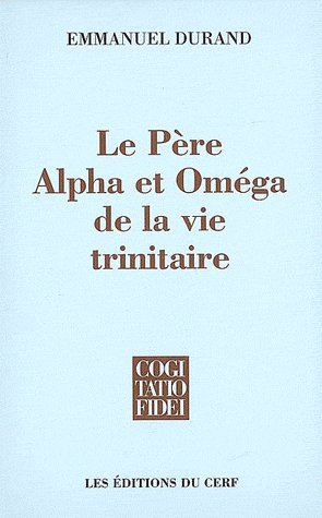 LE PERE, ALPHA ET OMEGA DE LA VIE TRINITAIRE