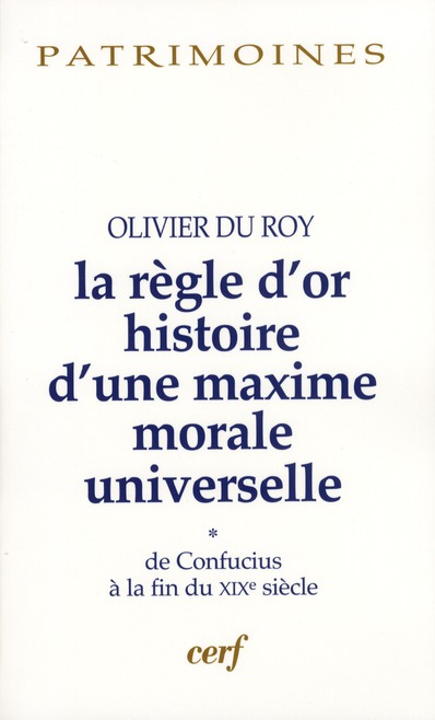 LA REGLE D'OR  ; HISTOIRE D'UNE MAXIME MORALE UNIVERSELLE, 1