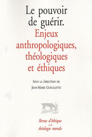 LE POUVOIR DE GUERIR - ENJEUX ANTHROPOLOGIQUES, THEOLOGIQUES ET ETHIQUES