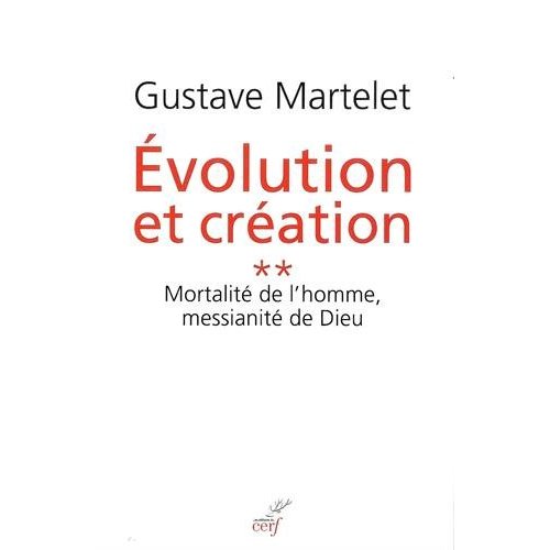 EVOLUTION ET CREATION 2 MORTALITE DE L'HOMME, MESSIANITE DE DIEU