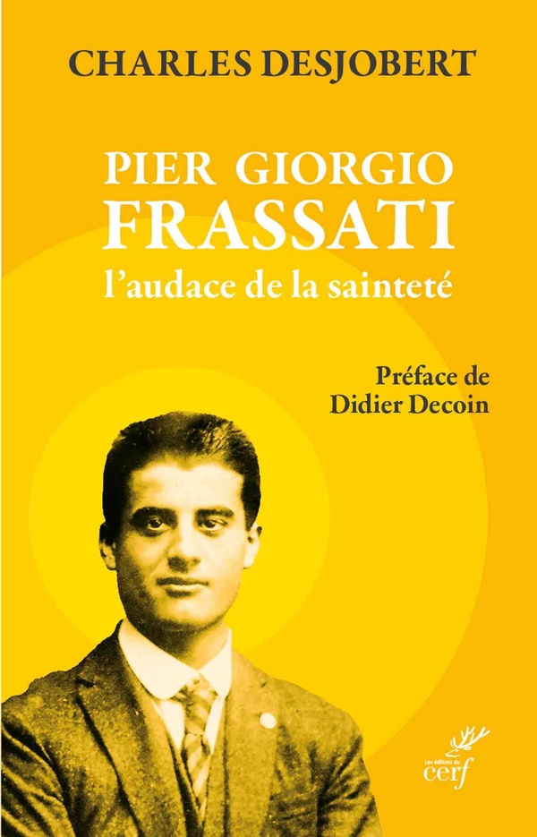 PIER GIORGIO FRASSATI, L'AUDACE DE LA SAINTETE - PREFACE DE DIDIER DECOIN