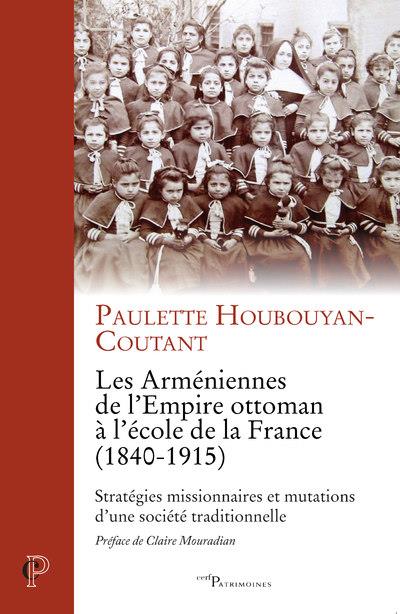 LES ARMENIENNES DE L'EMPIRE OTTOMAN A L'ECOLE DE LA FRANCE (1840-1915)