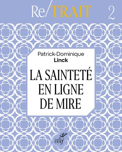 LA SAINTETE EN LIGNE DE MIRE (RE/TRAIT II)