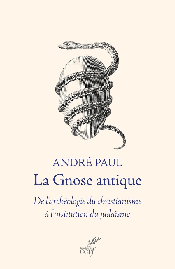 LA GNOSE ANTIQUE - DE L'ARCHEOLOGIE DU CHRISTIANISME A L'INSTITUTION DU JUDAISME