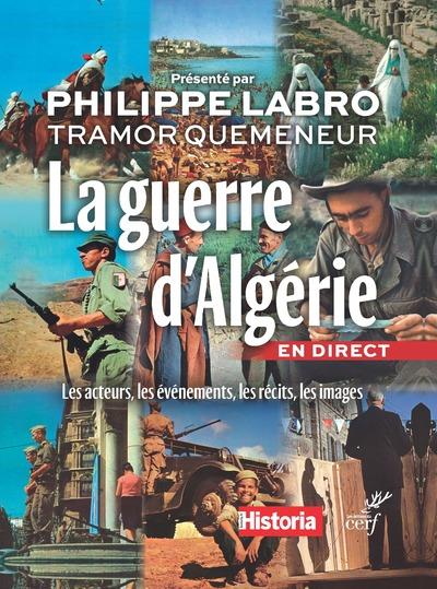 LA GUERRE D'ALGERIE EN DIRECT. LES ACTEURS, LES EVENEMENTS, LES IMAGES