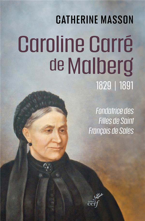 CAROLINE CARRE DE MALBERG (1829-1891) - FONDATRICE DES FILLES DE SAINT FRANCOIS DE SALES