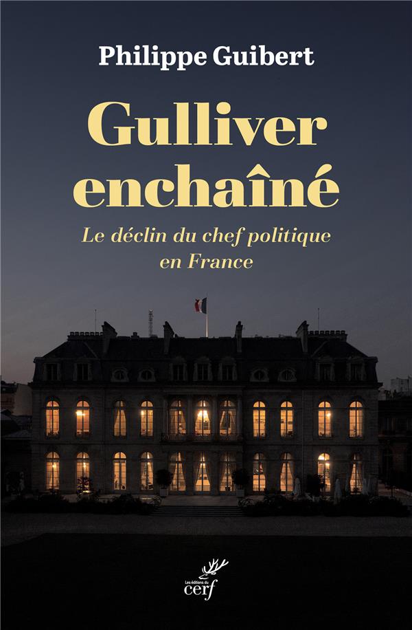 GULLIVER ENCHAINE - LE DECLIN DU CHEF POLITIQUE EN FRANCE