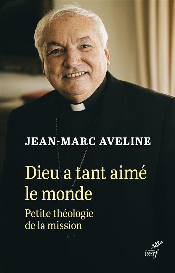 DIEU A TANT AIME LE MONDE - PETITE THEOLOGIE DE LAMISSION