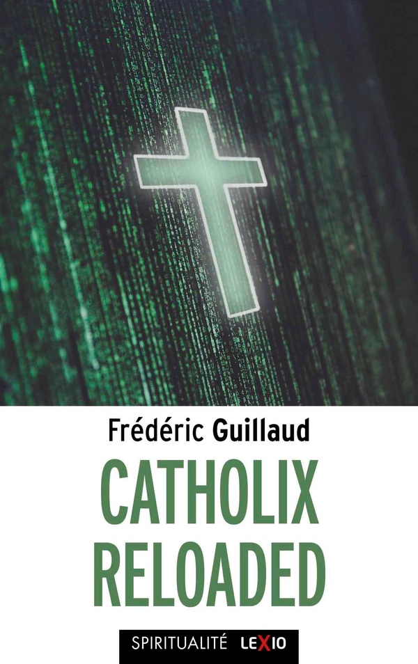 CATHOLIX RELOADED - ESSAI SUR LA VERITE DU CHRISTIANISME