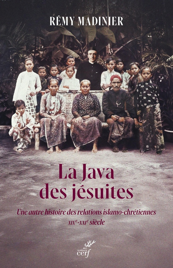 LA JAVA DES JESUITES - UNE AUTRE HISTOIRE DES RELATIONS ISLAMO-CHRETIENNES - XIXE-XXIE SIECLE