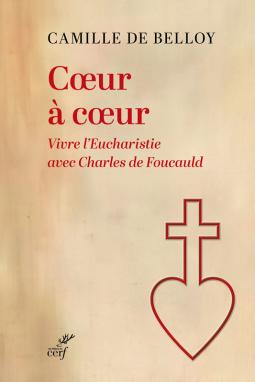 COEUR A COEUR - VIVRE L'EUCHARISTIE AVEC CHARLES DE FOUCAULD