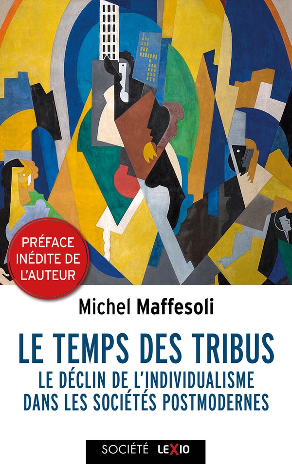 LE TEMPS DES TRIBUS - LE DECLIN DE L'INDIVIDUALISME DANS LES SOCIETES POSTMODERNES