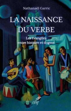 LA NAISSANCE DU VERBE - LES EVANGILES ENTRE HISTOIRE ET DOGME