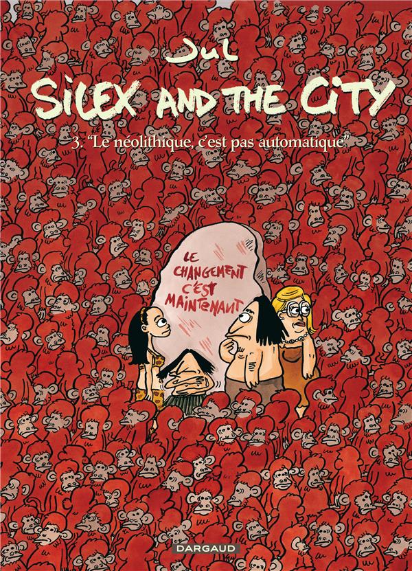 SILEX AND THE CITY - TOME 3 - LE NEOLITHIQUE C'EST PAS AUTOMATIQUE