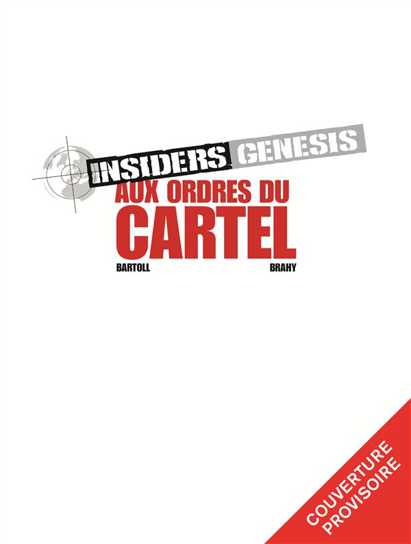 INSIDERS GENESIS - TOME 4 - AUX ORDRES DU CARTEL