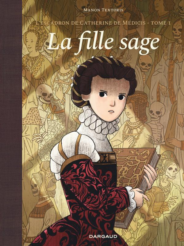 L'ESCADRON DE CATHERINE DE MEDICIS - TOME 1 - LA FILLE SAGE