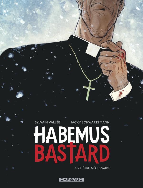 HABEMUS BASTARD - TOME 1 - L ETRE NECESSAIRE
