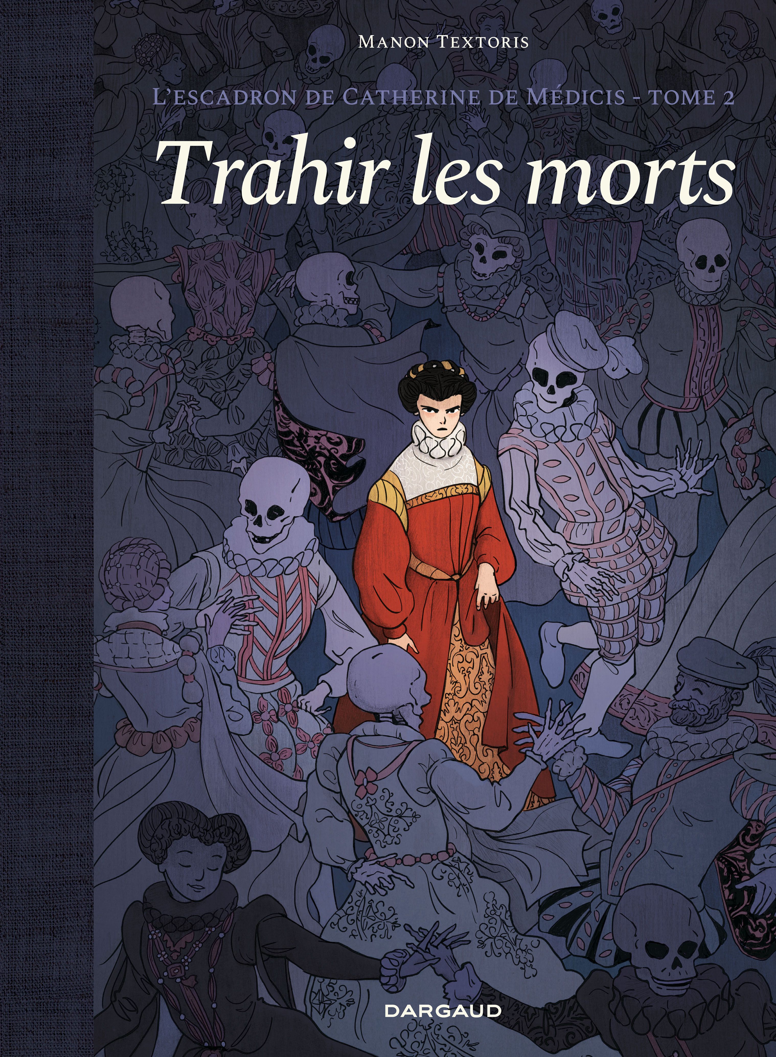 L'ESCADRON DE CATHERINE DE MEDICIS - TOME 2 - TRAHIR LES MORTS