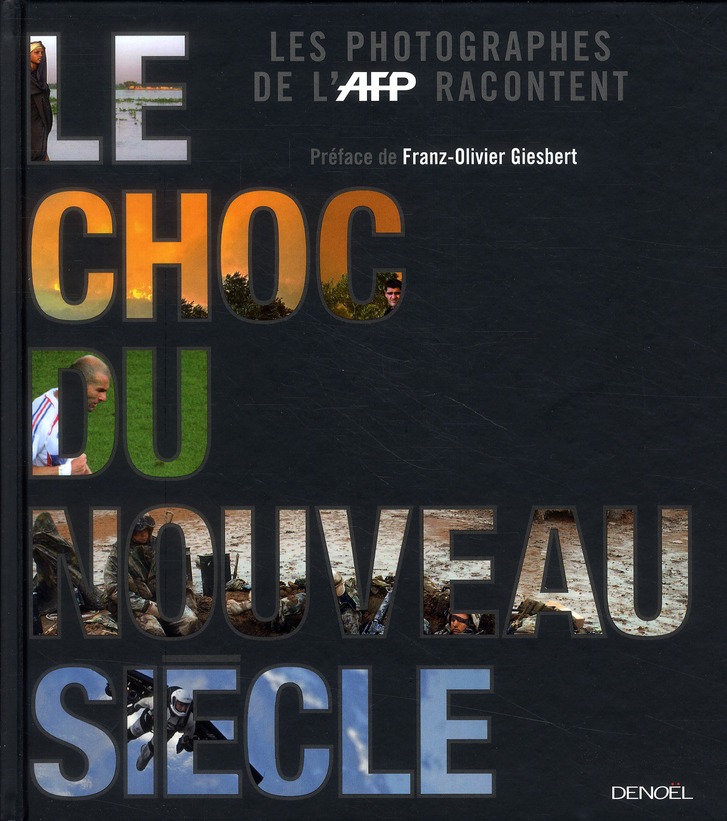 LE CHOC DU NOUVEAU SIECLE - LES PHOTOGRAPHES DE L'AFP RACONTENT