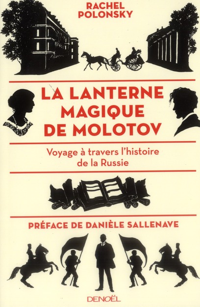 LA LANTERNE MAGIQUE DE MOLOTOV - VOYAGE A TRAVERS L'HISTOIRE DE LA RUSSIE