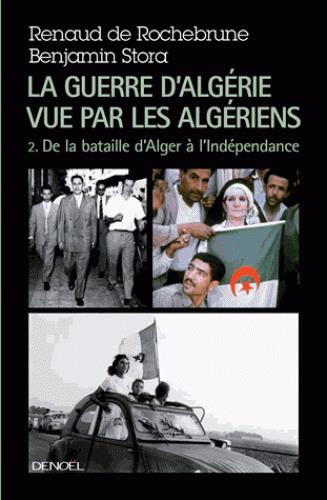 LA GUERRE D'ALGERIE VUE PAR LES ALGERIENS - VOL02 - LE TEMPS DE LA POLITIQUE (DE LA BATAILLE D'ALGER