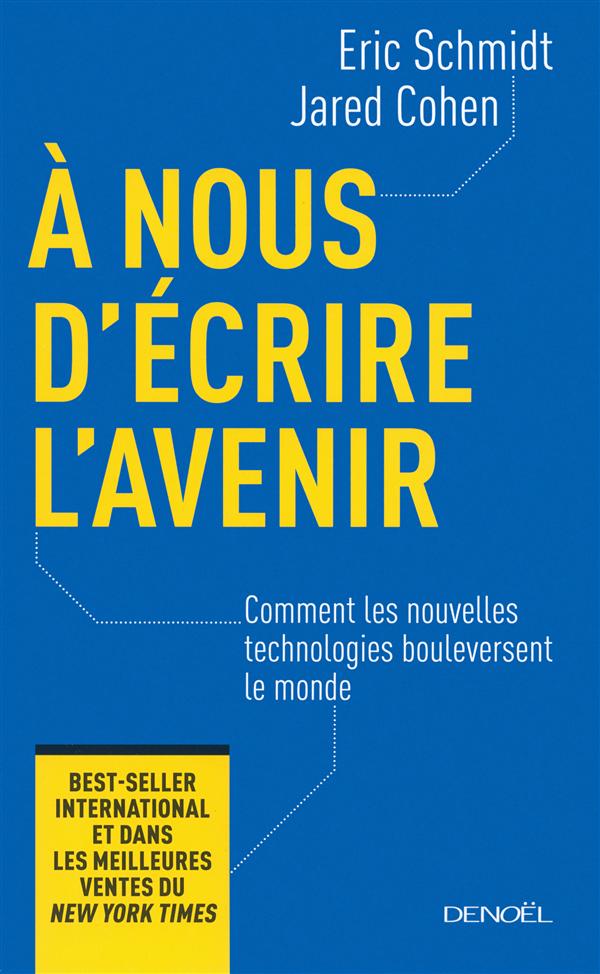 A NOUS D'ECRIRE L'AVENIR - COMMENT LES NOUVELLES TECHNOLOGIES BOULEVERSENT LE MONDE