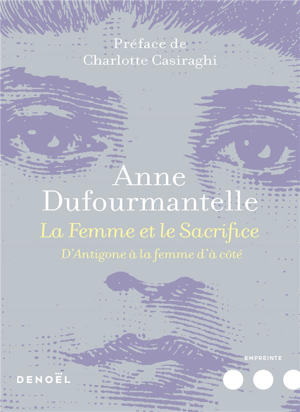 LA FEMME ET LE SACRIFICE - D'ANTIGONE A LA FEMME D'A COTE