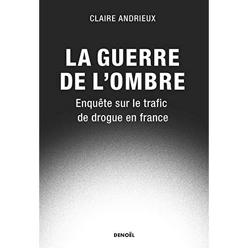 LA GUERRE DE L'OMBRE - LE LIVRE NOIR DU TRAFIC DE DROGUE EN FRANCE