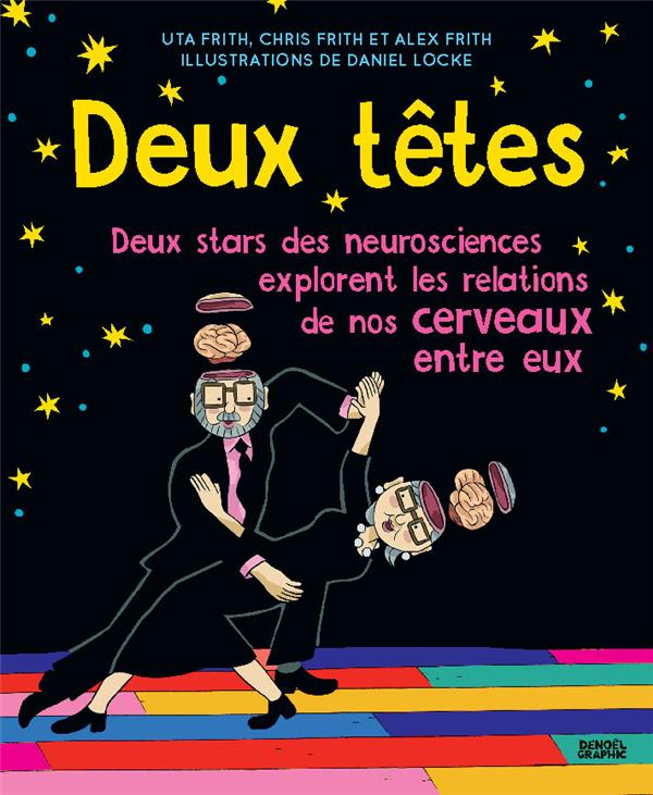 DEUX TETES... VALENT MIEUX QU'UNE - DEUX STARS DES NEUROSCIENCES EXPLORENT LES RELATIONS DE NOS CERV