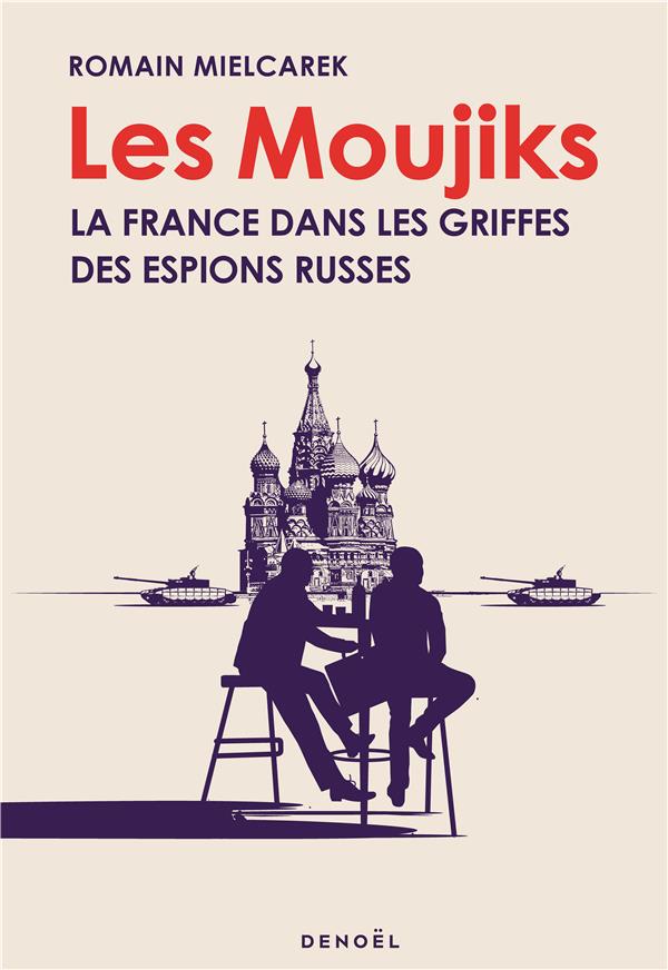 LES MOUJIKS - LA FRANCE DANS LES GRIFFES DES ESPIONS RUSSES