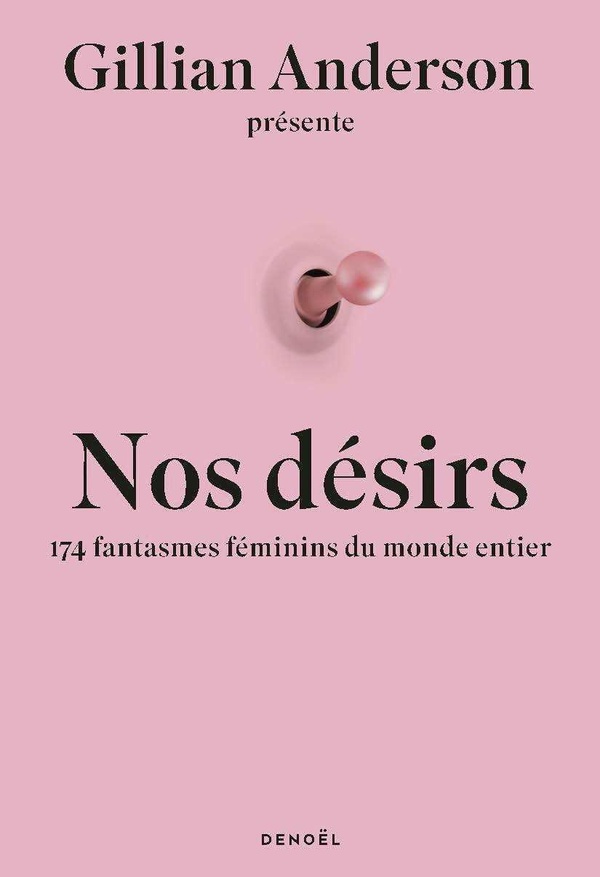 NOS DESIRS - 174 FEMMES REVELENT LEURS FANTASMES LES PLUS SECRETS