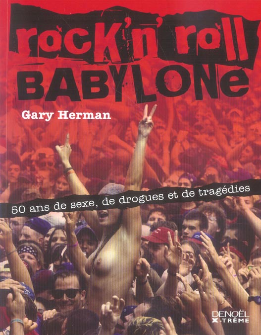 ROCK'N' ROLL BABYLONE - 50 ANS DE SEXE, DE DROGUES ET DE TRAGEDIES