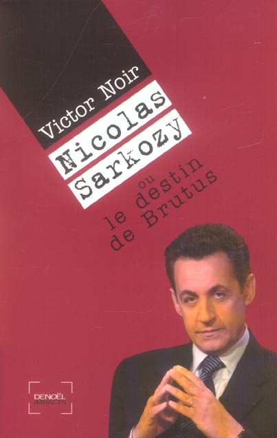 NICOLAS SARKOZY, LE DESTIN DE BRUTUS