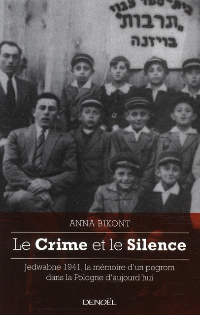 LE CRIME ET LE SILENCE - JEDWABNE 1941, LA MEMOIRE D'UN POGROM DANS LA POLOGNE AUJOURD'HUI