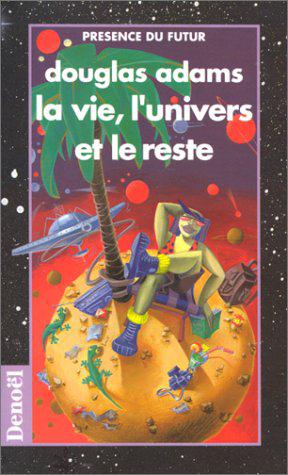 LE GUIDE DU ROUTARD GALACTIQUE - III - LA VIE, L'UNIVERS ET LE RESTE