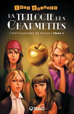 LA TRILOGIE DES CHARMETTES - TOME 3 : L'ANTICHAMBRE DE MANA - ED. 2013