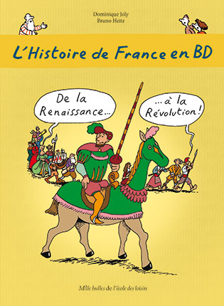 L'HISTOIRE DE FRANCE EN BD - TOME 4 - DE LA RENAISSANCE ? A LA REVOLUTION !