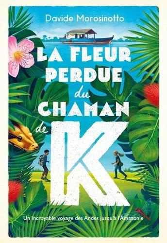 LA FLEUR PERDUE DU CHAMAN K.