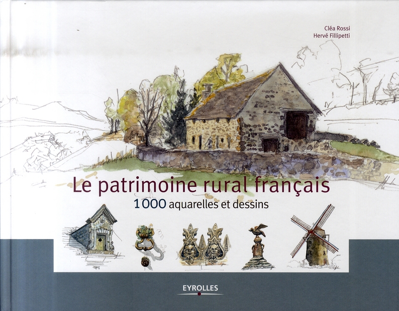 LE PATRIMOINE RURAL FRANCAIS - 1000 AQUARELLES ET DESSINS
