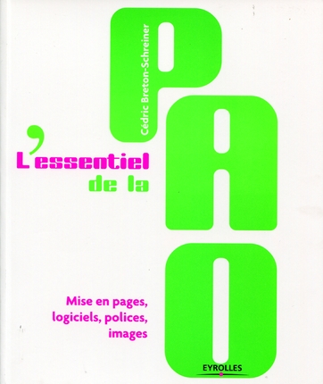 L'ESSENTIEL DE LA PAO - MISE EN PAGES, LOGICIELS, POLICES, IMAGES