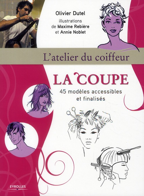 LA COUPE - L'ATELIER  DU COIFFEUR. 45 MODELES ACCESSIBLES ET FINALISES.