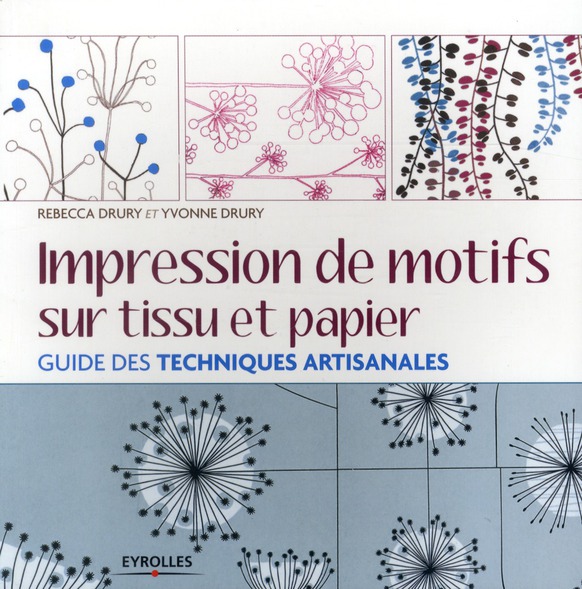 IMPRESSION DE MOTIFS SUR TISSU ET PAPIER - GUIDE DES TECHNIQUES ARTISANALES.