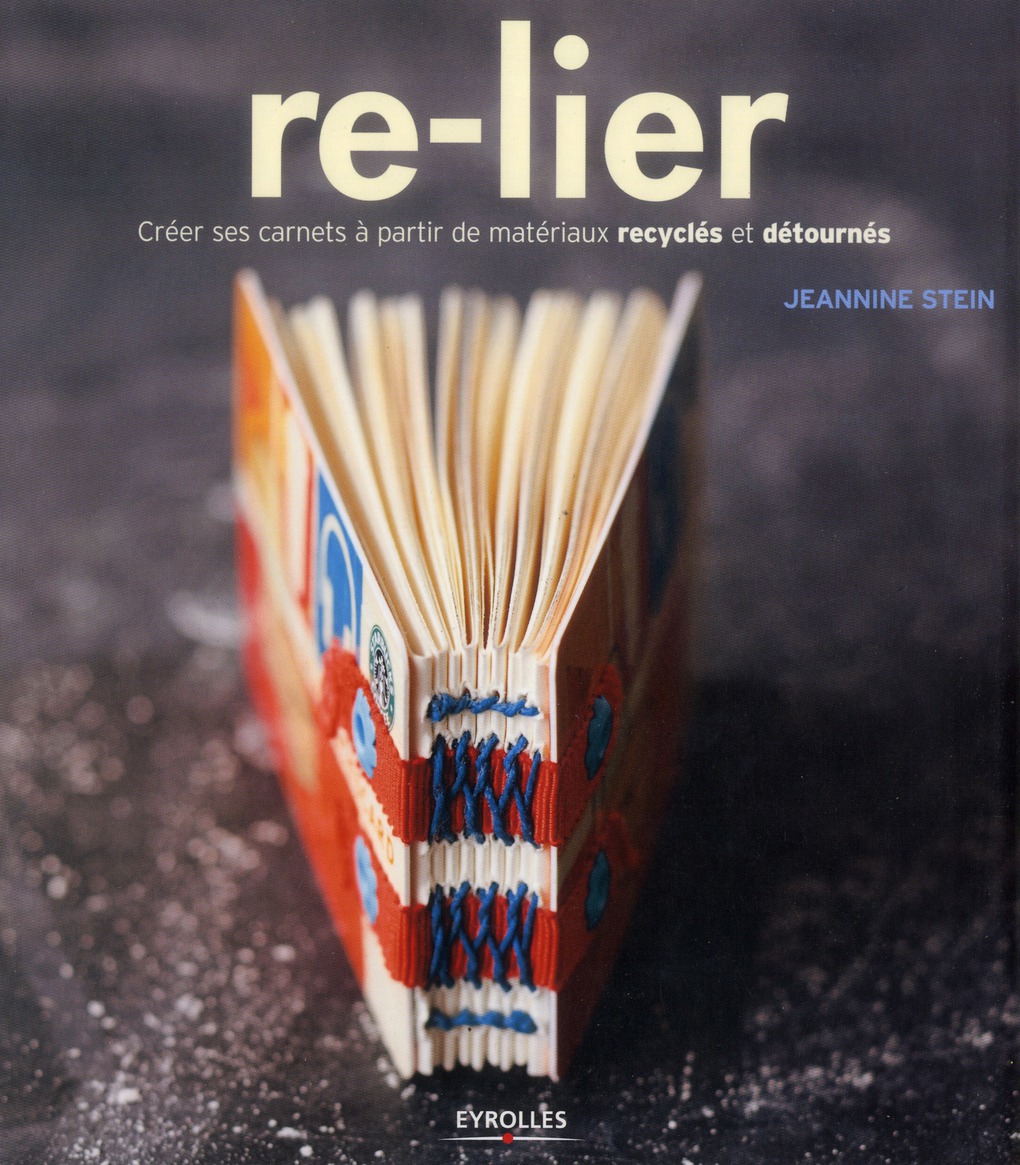 RE-LIER - CREER SES CARNETS A PARTIR DE MATERIAUX RECYCLES ET DETOURNES.