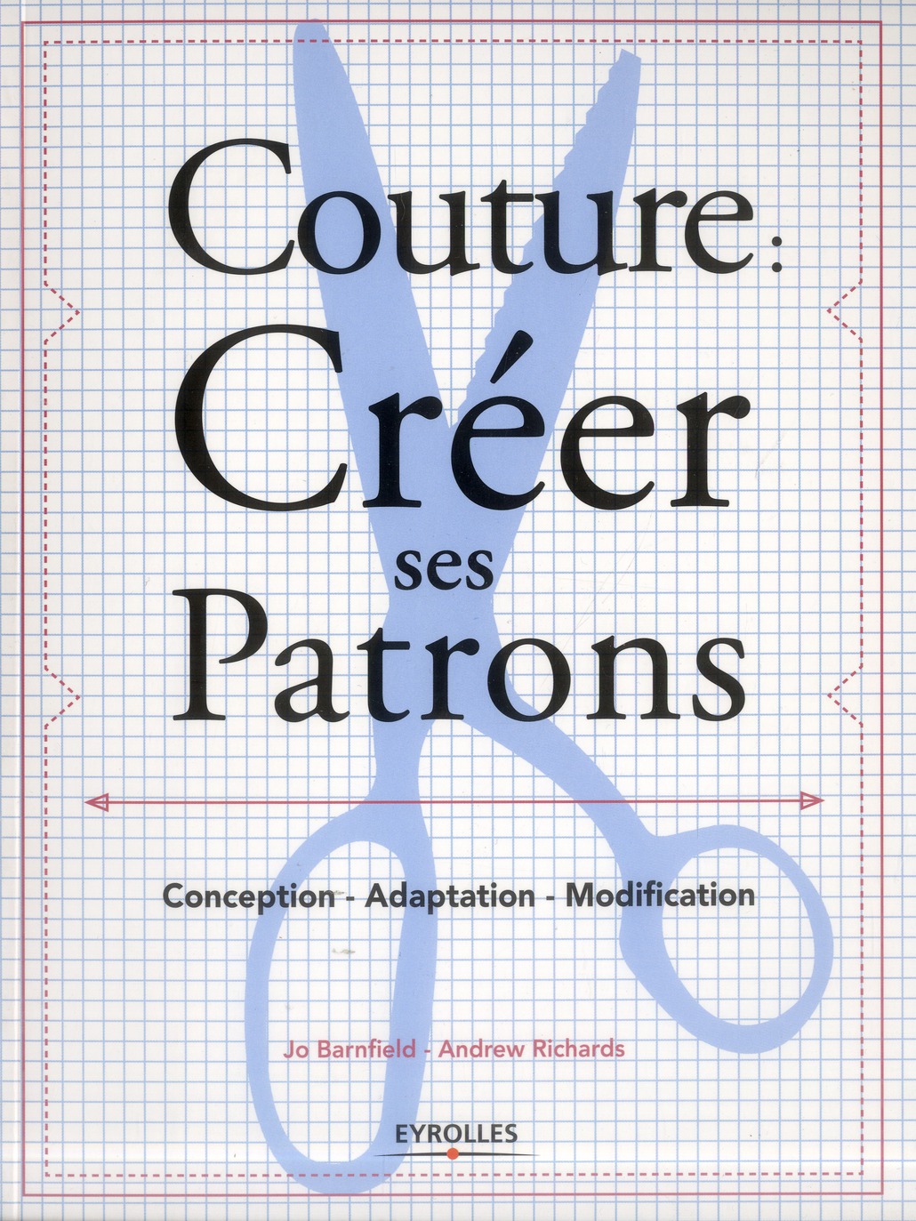 COUTURE : CREER SES PATRONS - CONCEPTION - ADAPTATION - MODIFICATION.