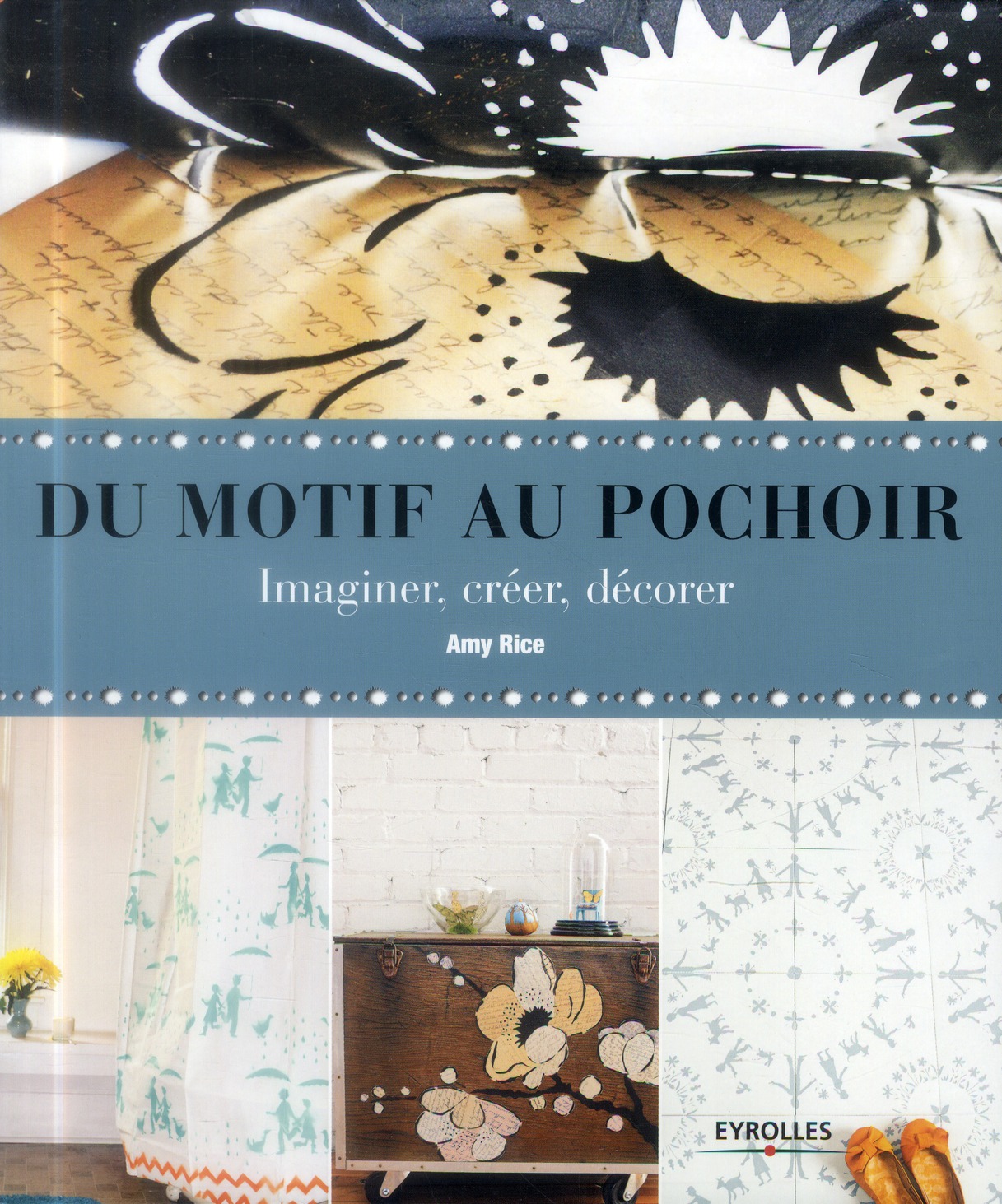 DU MOTIF AU POCHOIR. IMAGINER, CREER, DECORER - IMAGINER, CREER, DECORER.