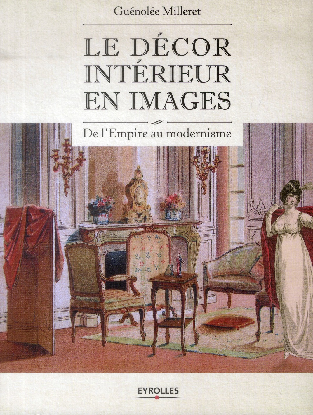 LE DECOR INTERIEUR EN IMAGES - DE L'EMPIRE AU MODERNISME.