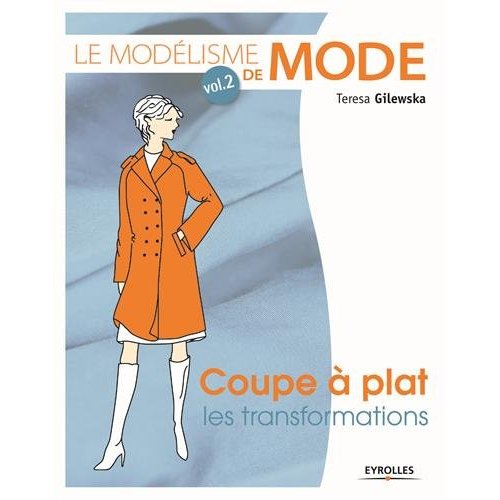 LE MODELISME DE MODE - VOLUME 2 - COUPE A PLAT : LES TRANSFORMATIONS.